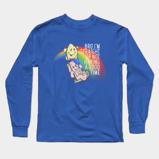 Bro I'm Straight Up Not Having a Good Time Long Sleeve T-Shirt